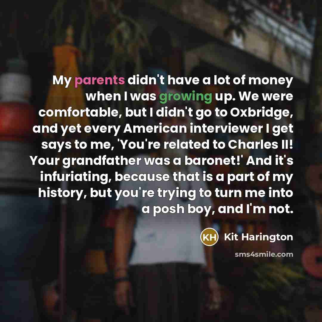 “My parents didn't have a lot of money when I…” quote by Kit Harington