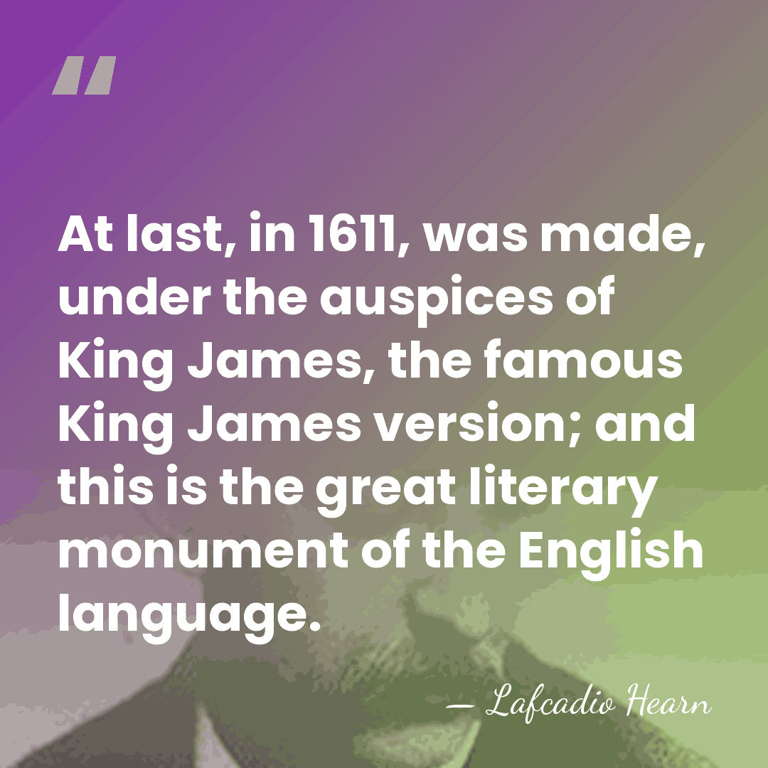 At last, in 1611, was made, under the auspices of King James,&hellip; - Lafcadio Hearn