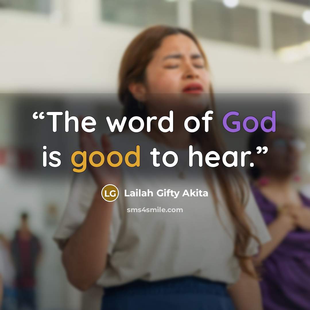 “The word of God is good to hear.” quote by Lailah Gifty Akita