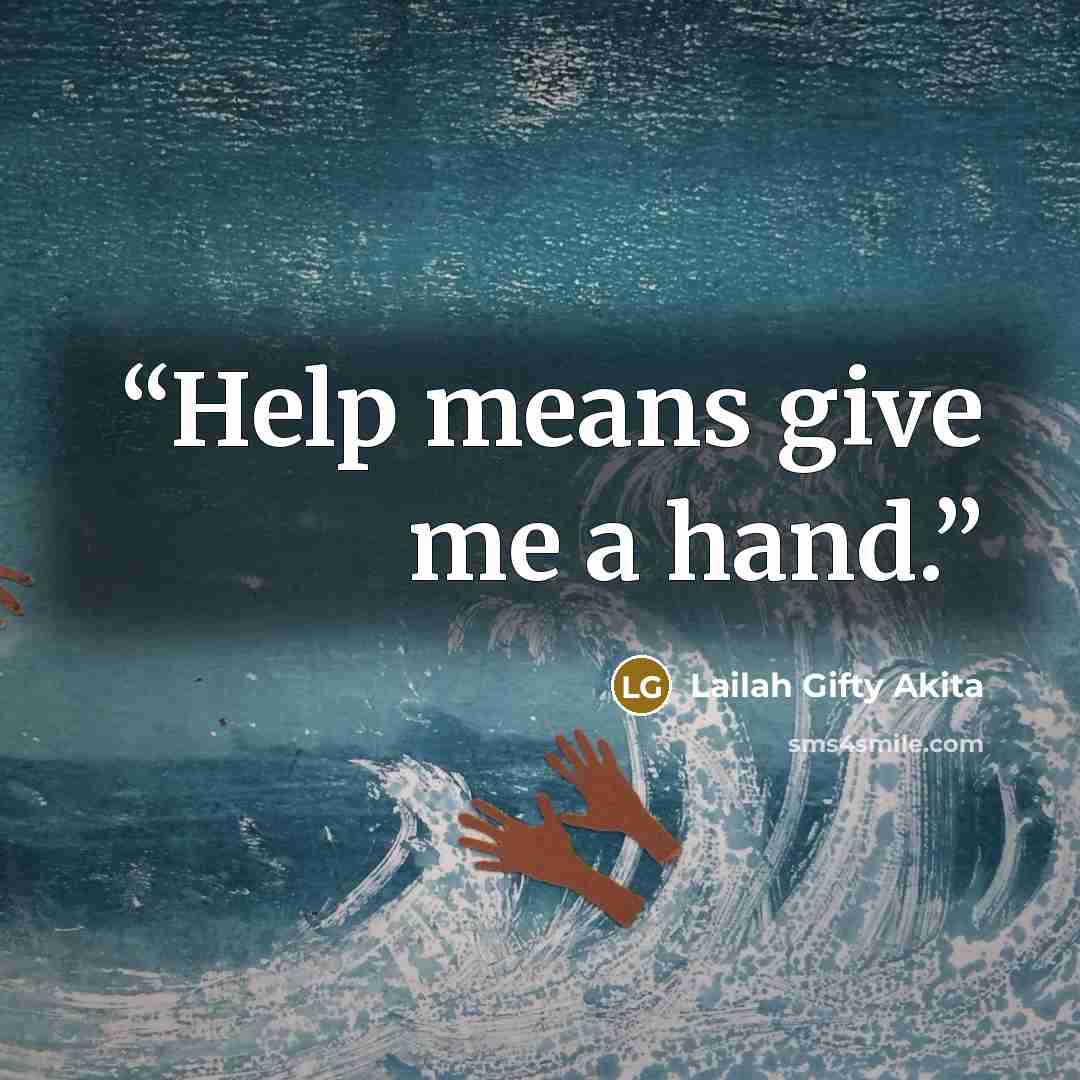 “Help means give me a hand.” quote by Lailah Gifty Akita