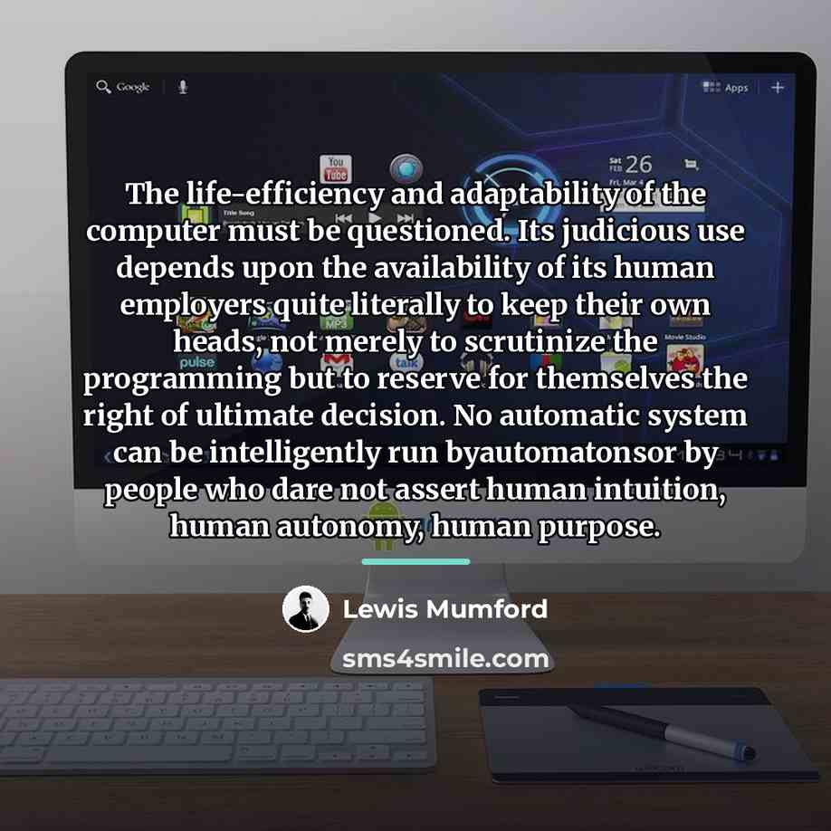 “The life-efficiency and adaptability of the computer must be questioned.…” quote by Lewis Mumford