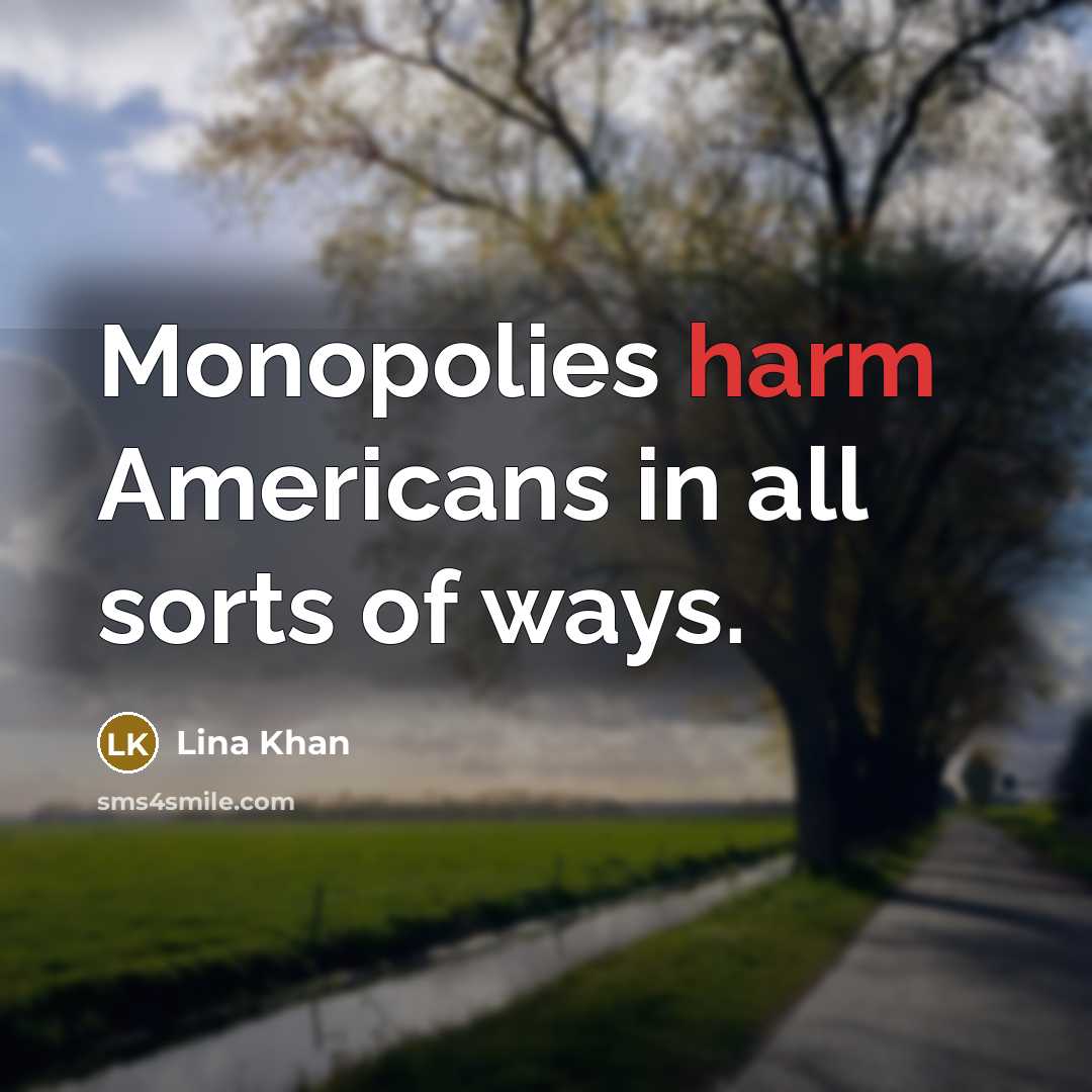 “Monopolies harm Americans in all sorts of ways.” quote by Lina Khan