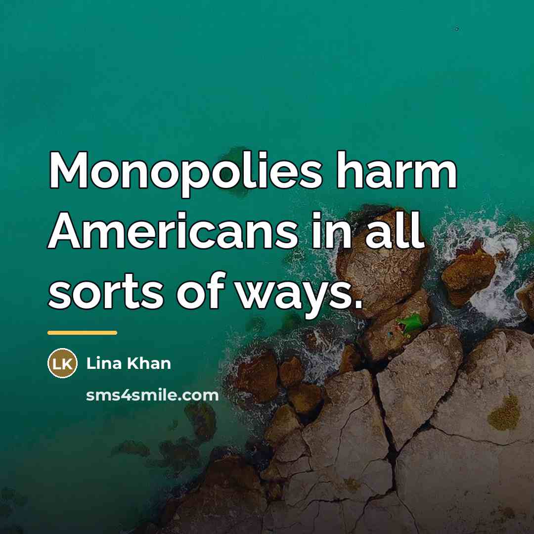 “Monopolies harm Americans in all sorts of ways.…” quote by Lina Khan