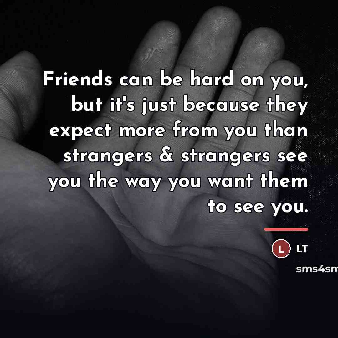 “Friends can be hard on you, but it's just because…” quote by LT