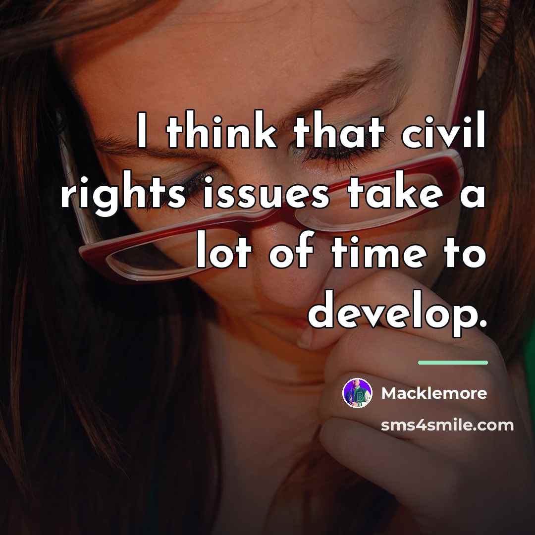 “I think that civil rights issues take a lot of…” quote by Macklemore