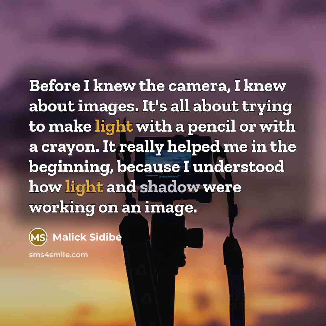 “Before I knew the camera, I knew about images. It's…” quote by Malick Sidibe