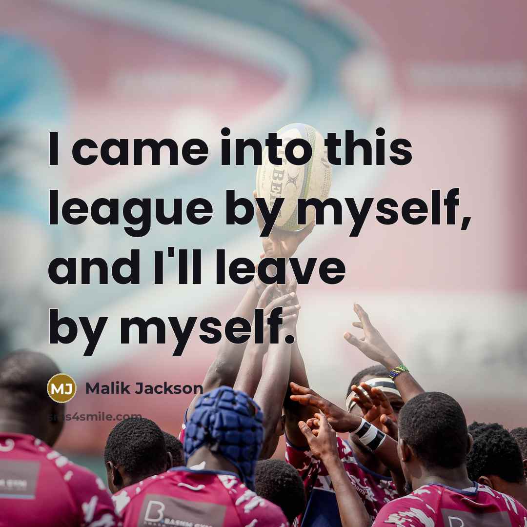 “I came into this league by myself, and I'll leave…” quote by Malik Jackson