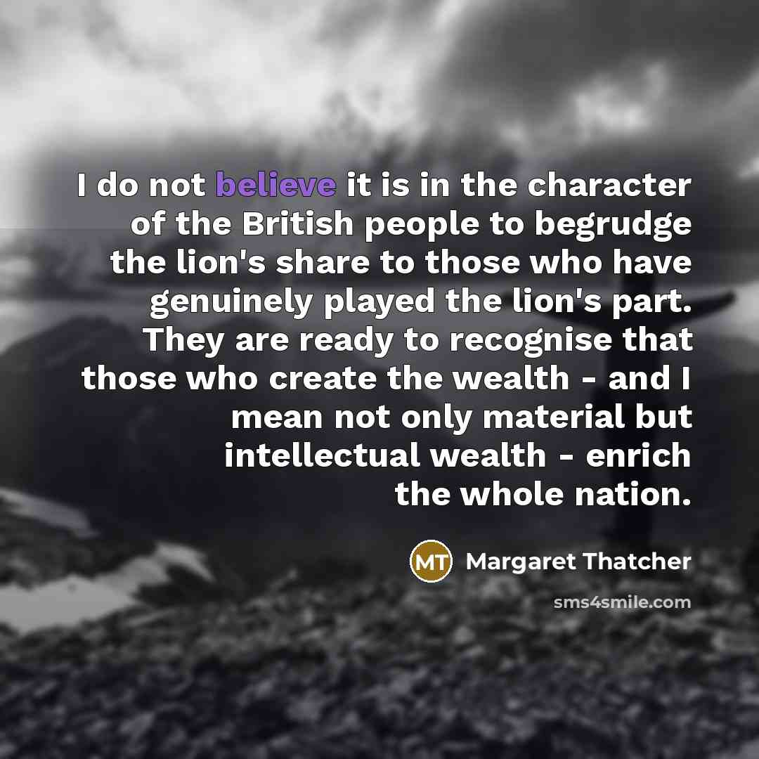 “I do not believe it is in the character of…” quote by Margaret Thatcher