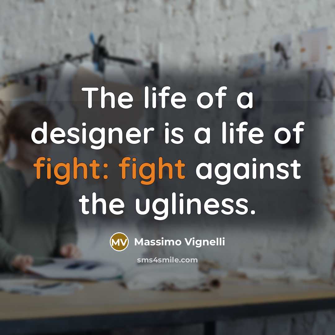 “The life of a designer is a life of fight:…” quote by Massimo Vignelli