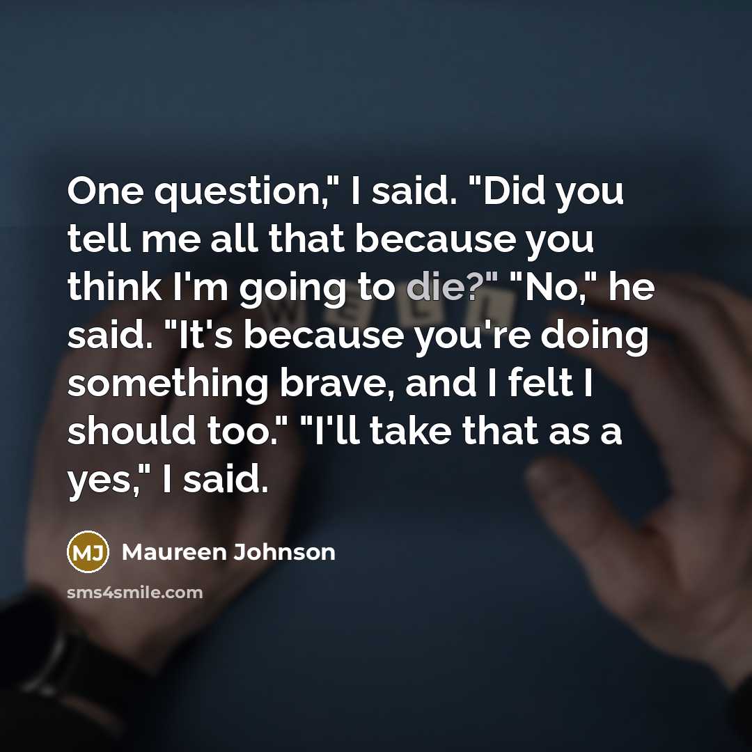 “One question," I said. "Did you tell me all that…” quote by Maureen Johnson