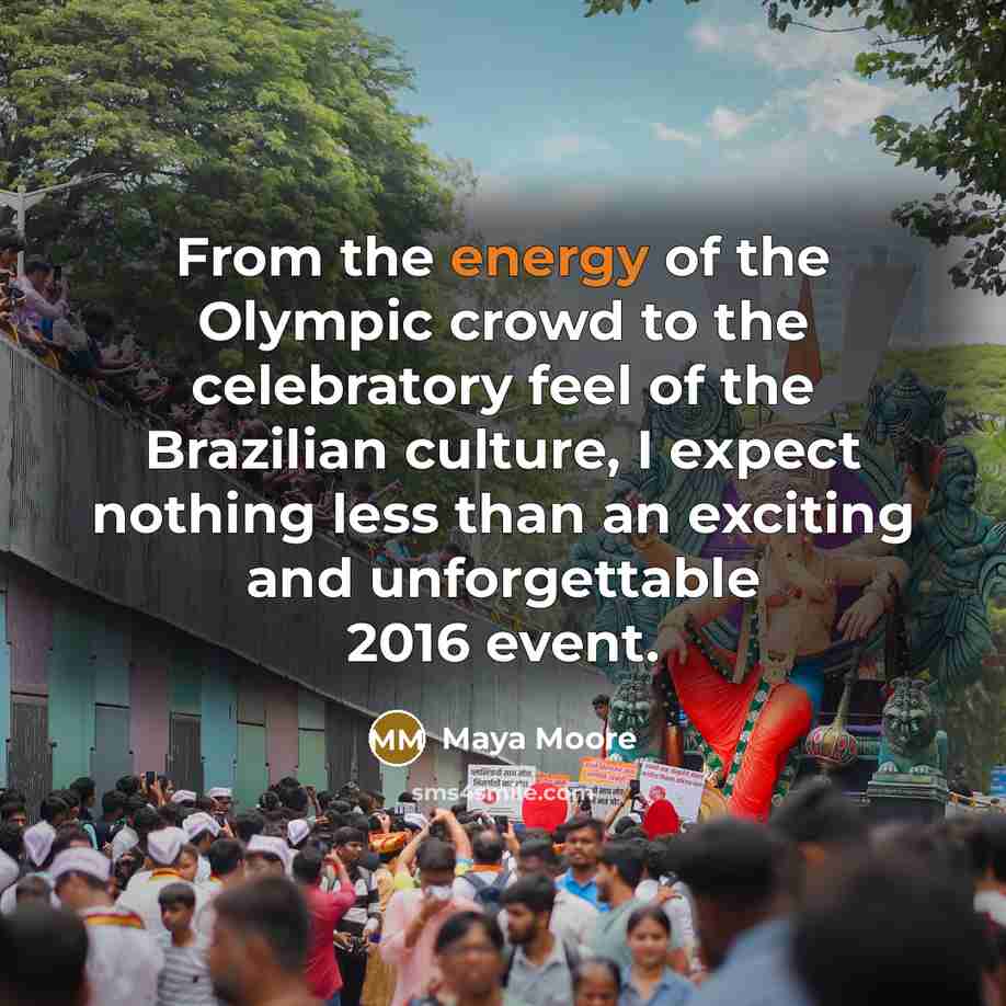 “From the energy of the Olympic crowd to the celebratory…” quote by Maya Moore
