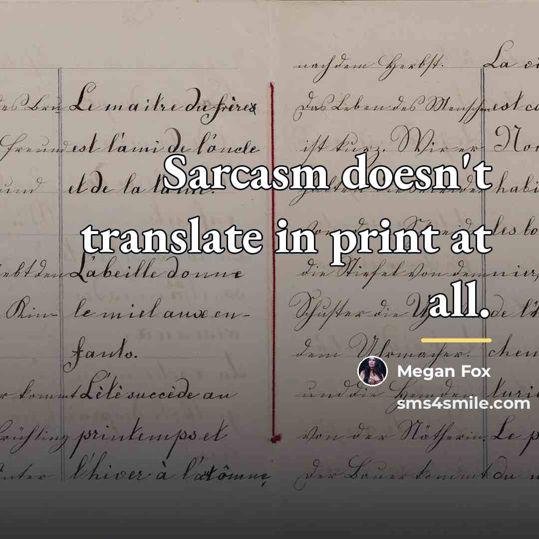 “Sarcasm doesn't translate in print at all.…” quote by Megan Fox