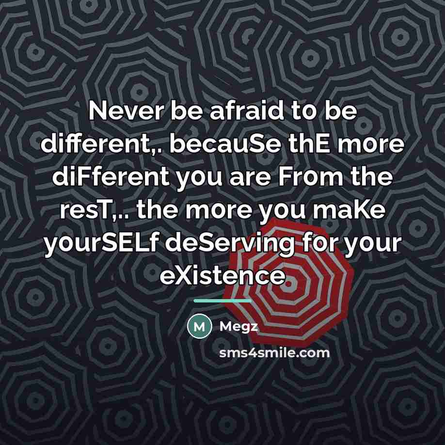 “Never be afraid t0 be different,. becauSe thE m0re diFferent…” quote by Megz