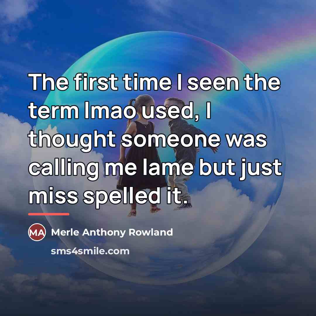 “The first time I seen the term lmao used, I…” quote by Merle Anthony Rowland