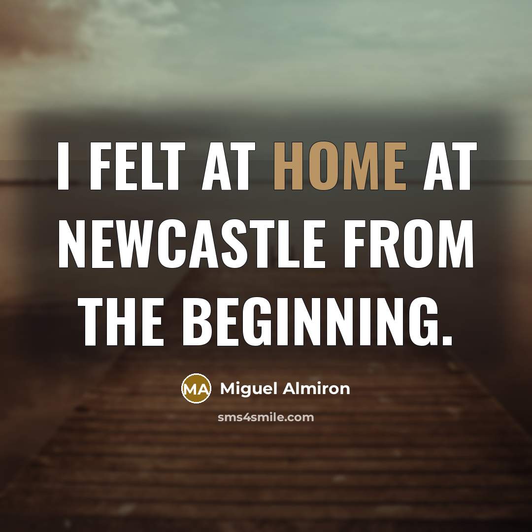 “I felt at home at Newcastle from the beginning.…” quote by Miguel Almiron