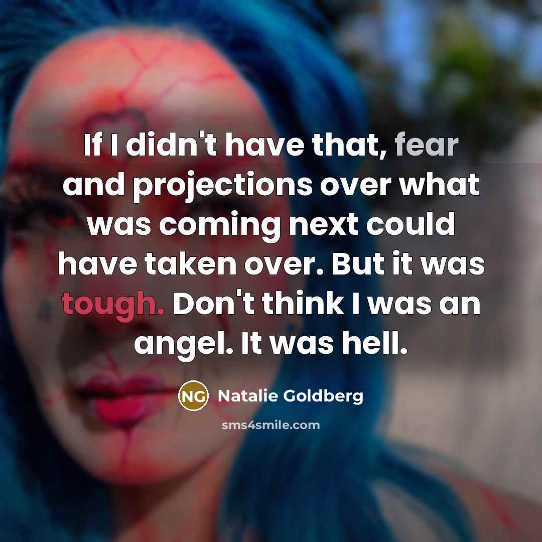 “If I didn't have that, fear and projections over what…” quote by Natalie Goldberg