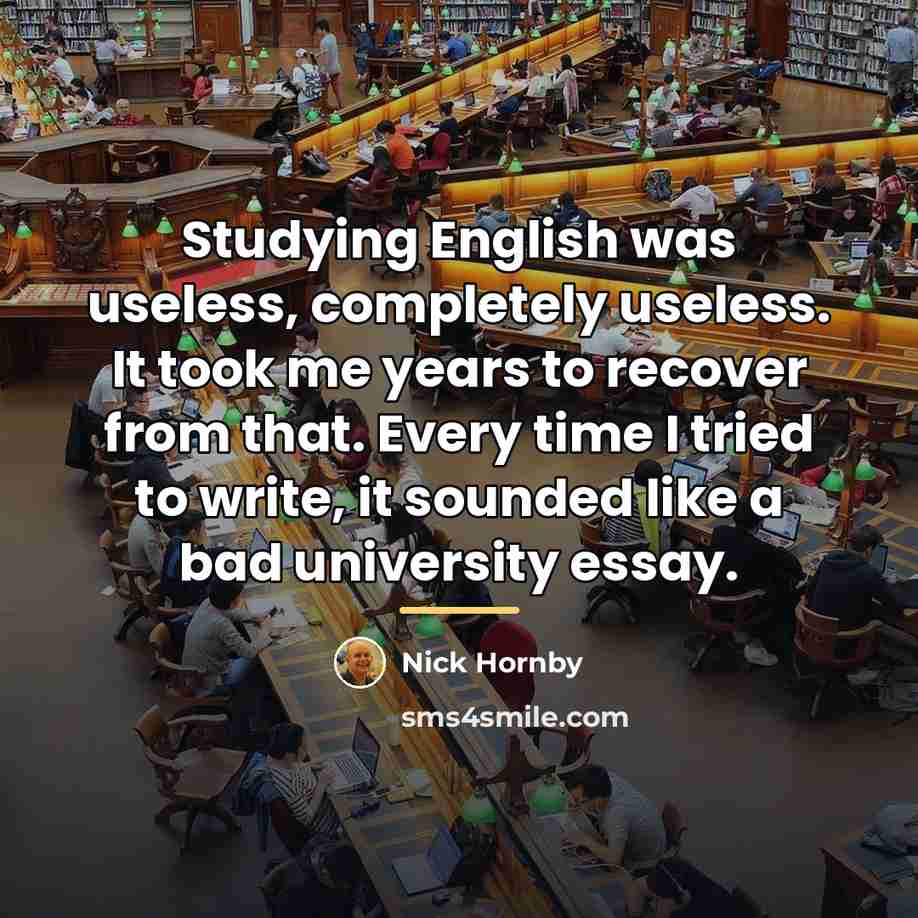 “Studying English was useless, completely useless. It took me years…” quote by Nick Hornby