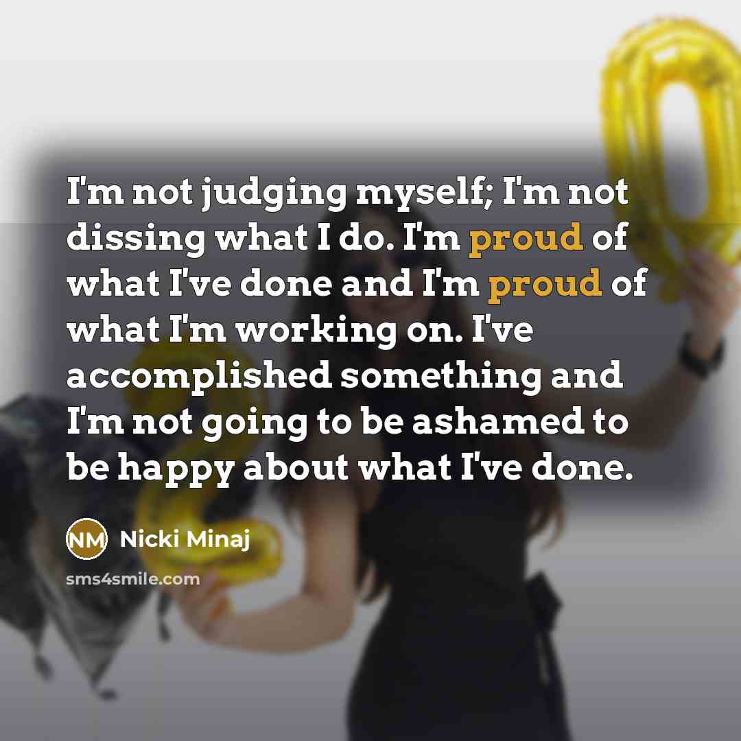 “I'm not judging myself; I'm not dissing what I do.…” quote by Nicki Minaj
