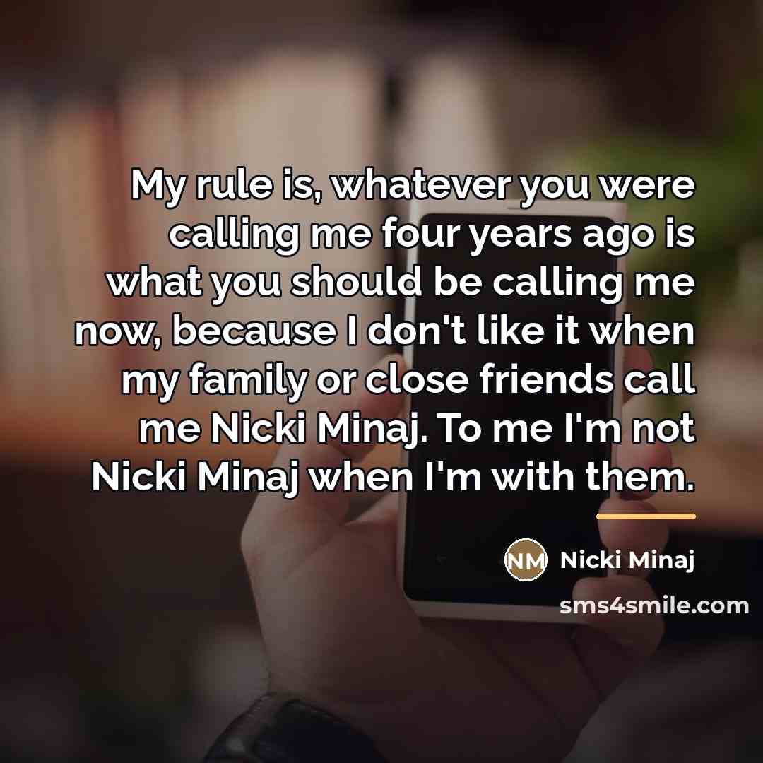 “My rule is, whatever you were calling me four years…” quote by Nicki Minaj