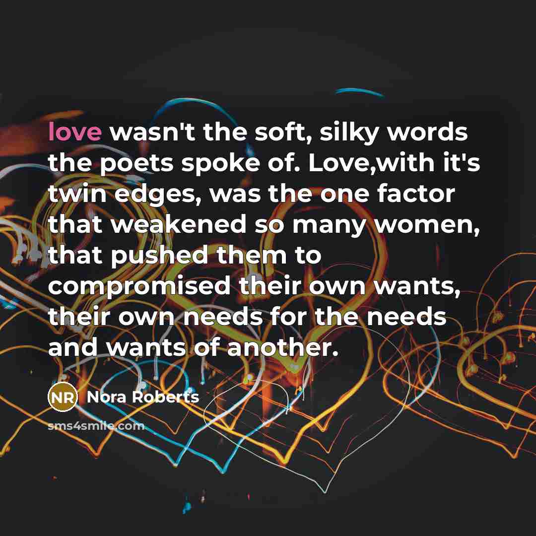 “love wasn't the soft, silky words the poets spoke of.…” quote by Nora Roberts