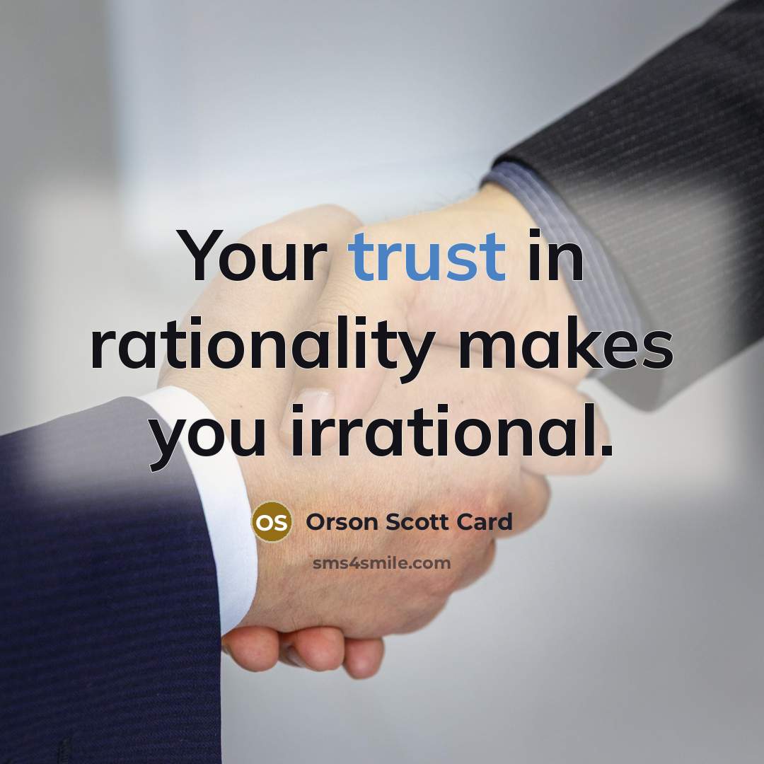 “Your trust in rationality makes you irrational.…” quote by Orson Scott Card