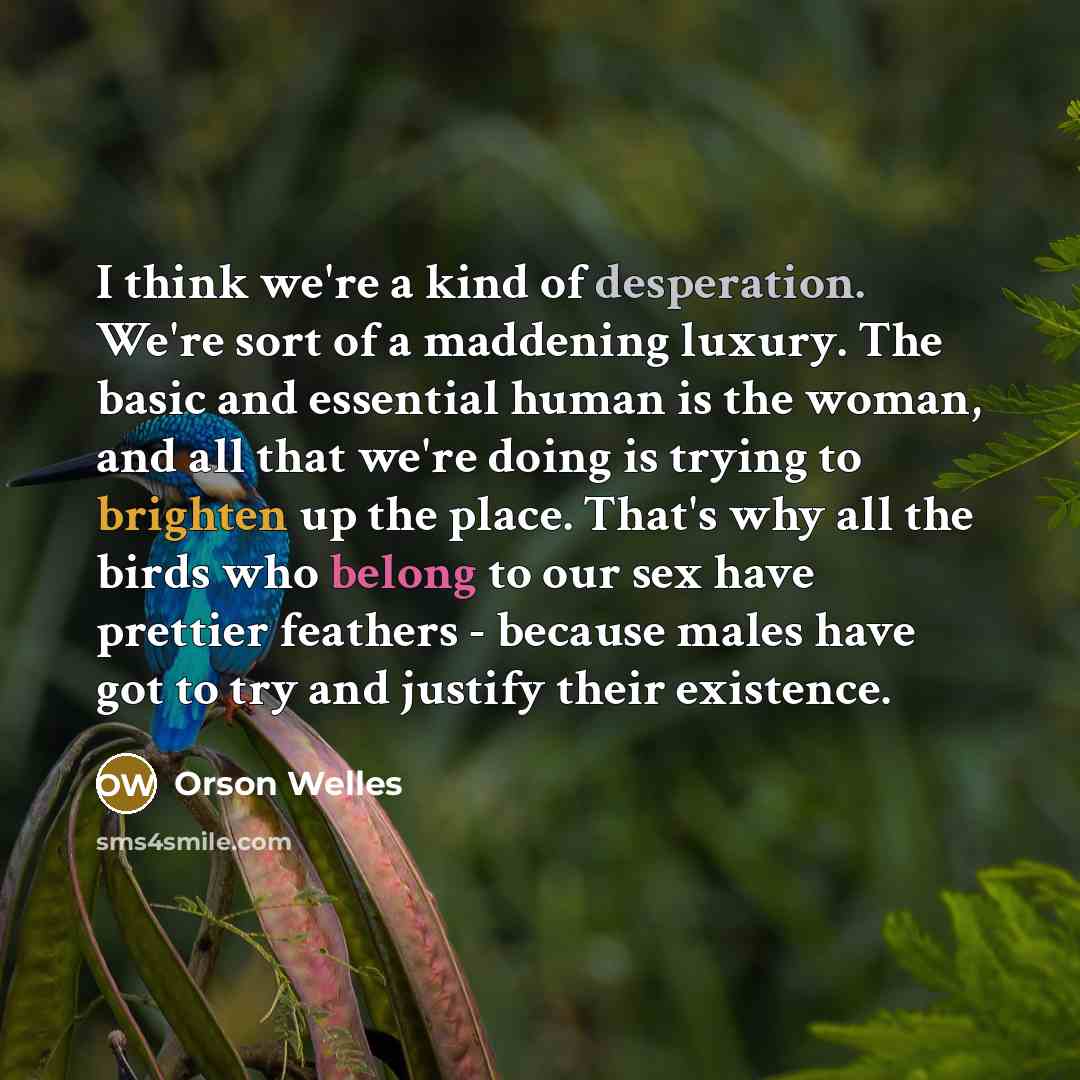 “I think we're a kind of desperation. We're sort of…” quote by Orson Welles