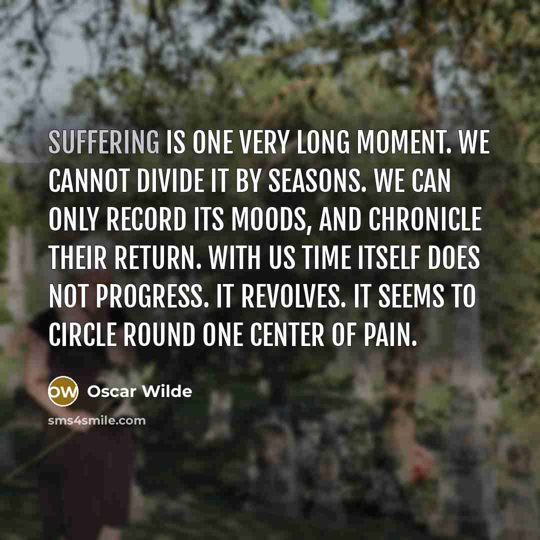 “Suffering is one very long moment. We cannot divide it…” quote by Oscar Wilde