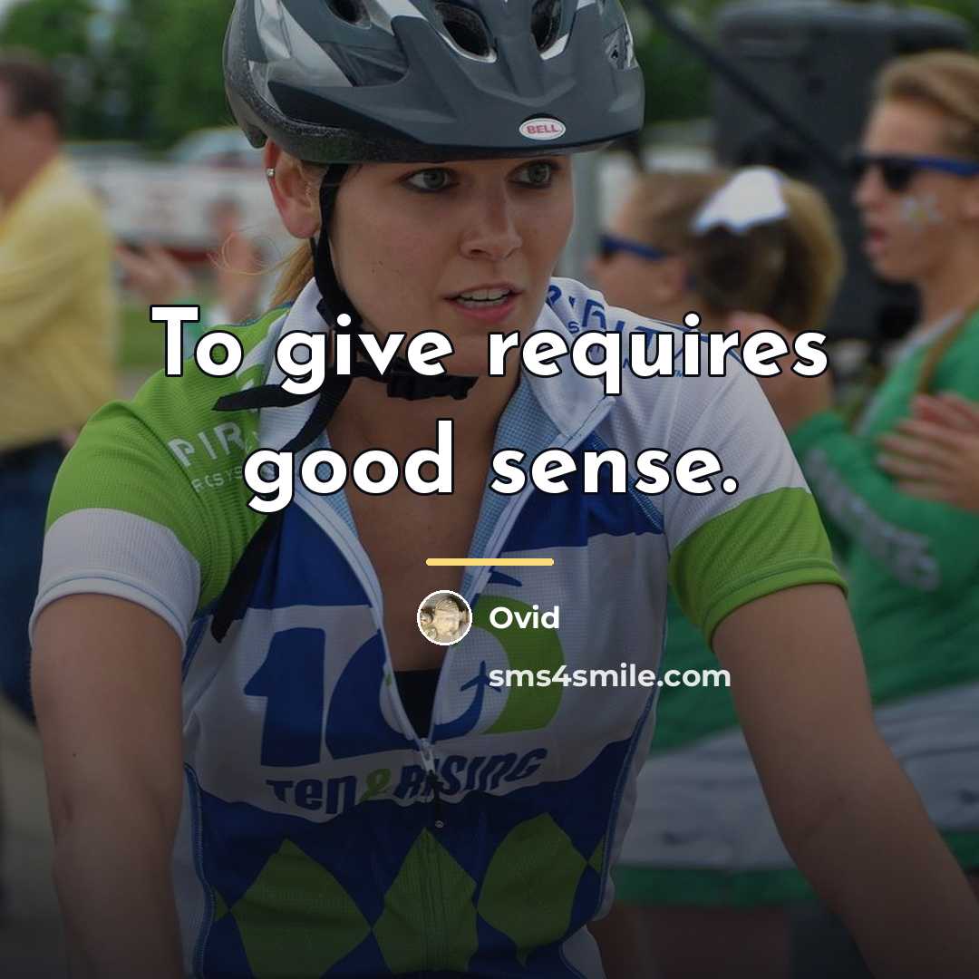 “To give requires good sense.…” quote by Ovid