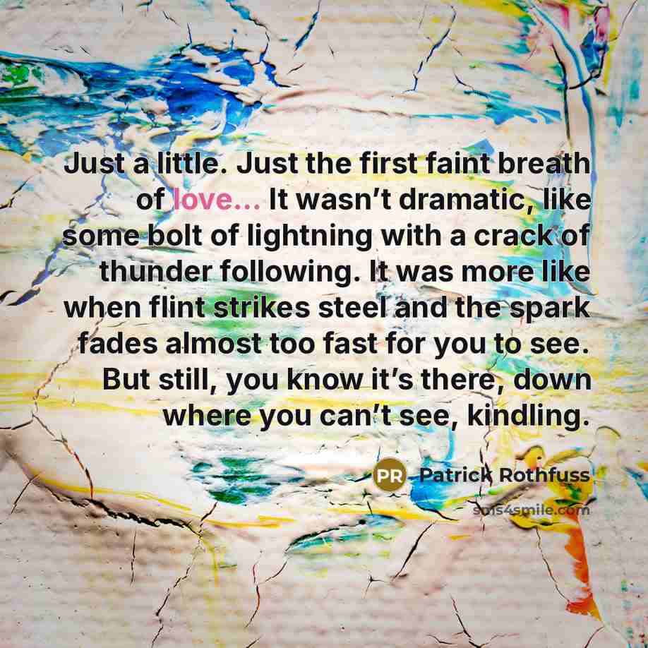 “Just a little. Just the first faint breath of love...…” quote by Patrick Rothfuss