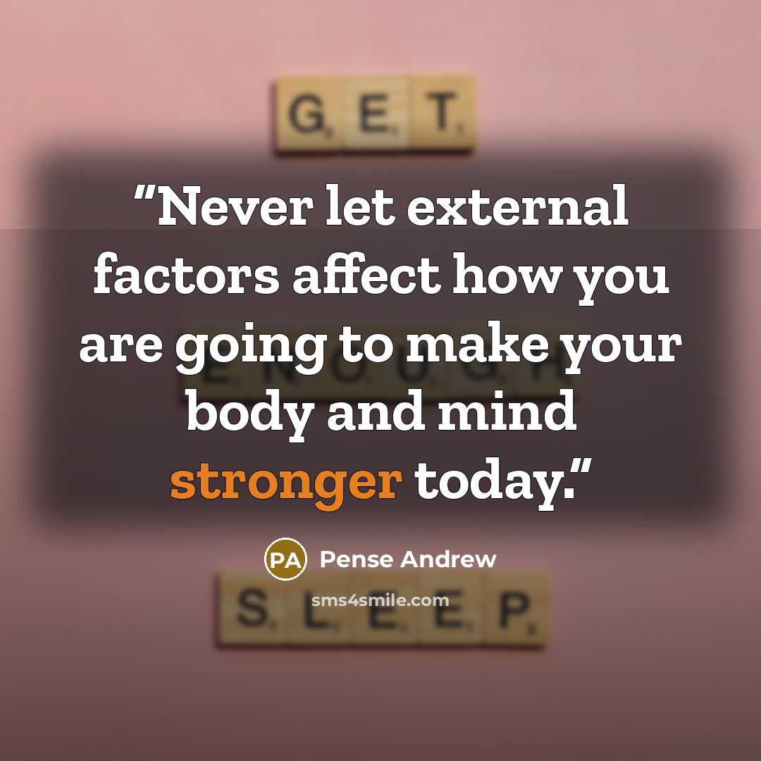 “Never let external factors affect how you are going to make your body and mind stronger today.” quote by Pense Andrew