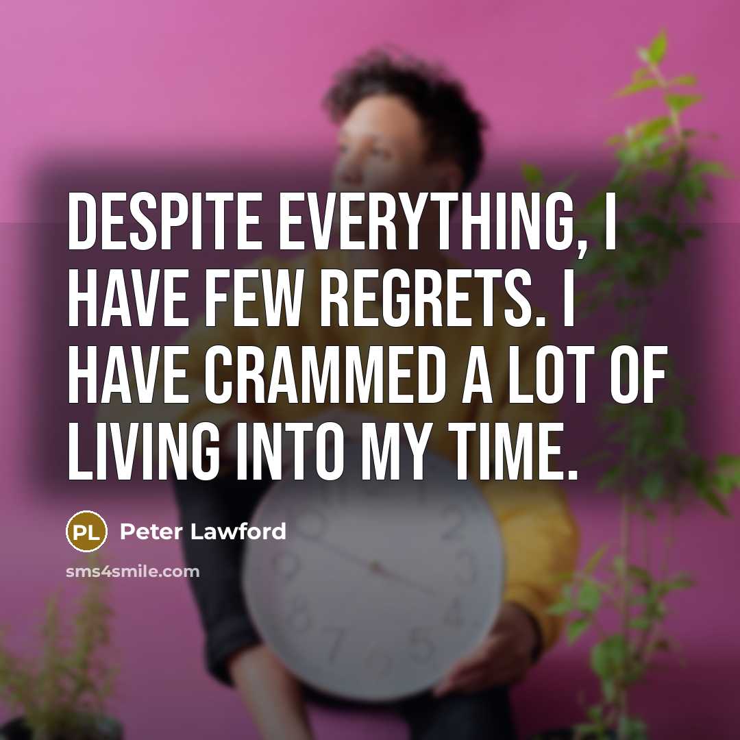 “Despite everything, I have few regrets. I have crammed a…” quote by Peter Lawford