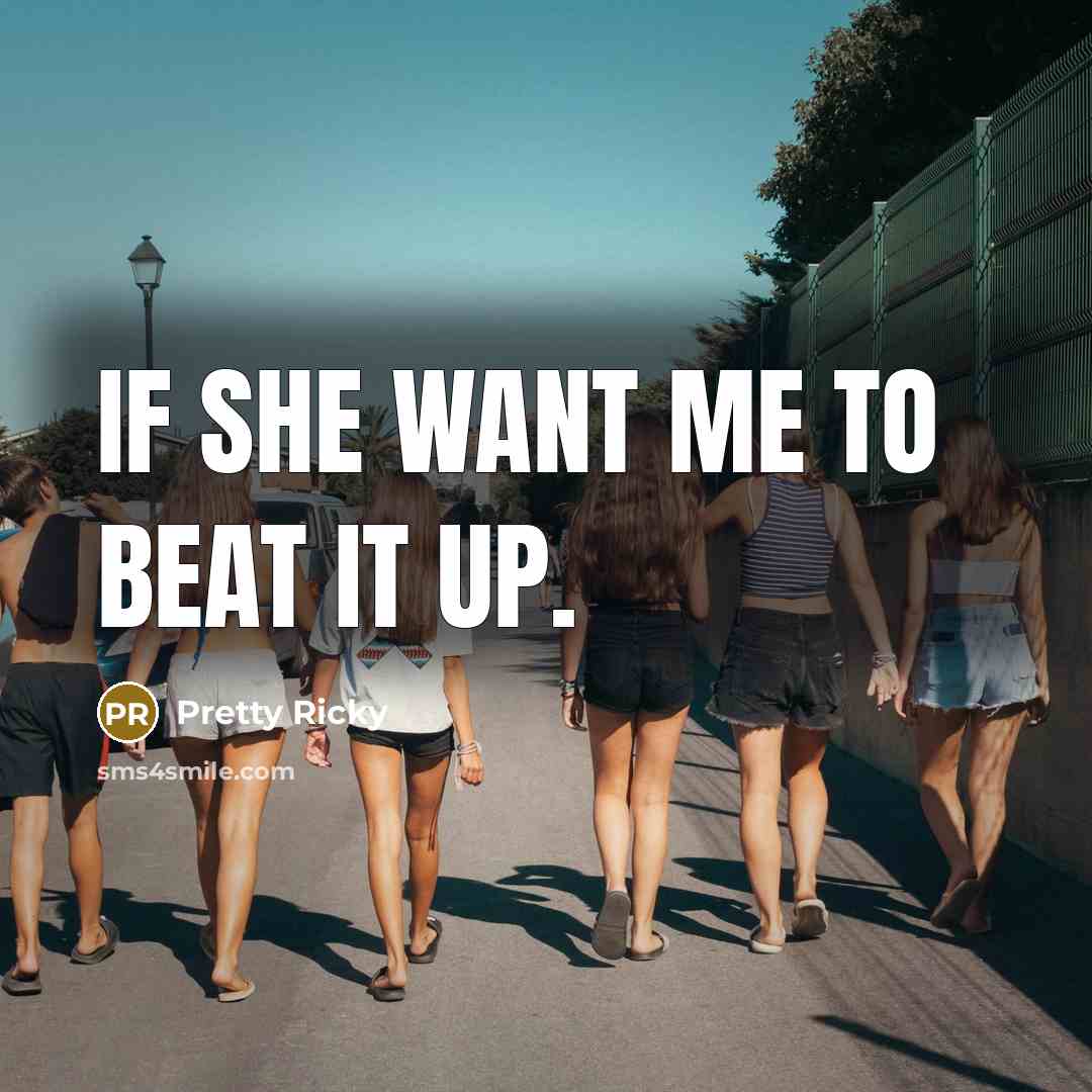 “If she want me to beat it up.” quote by Pretty Ricky