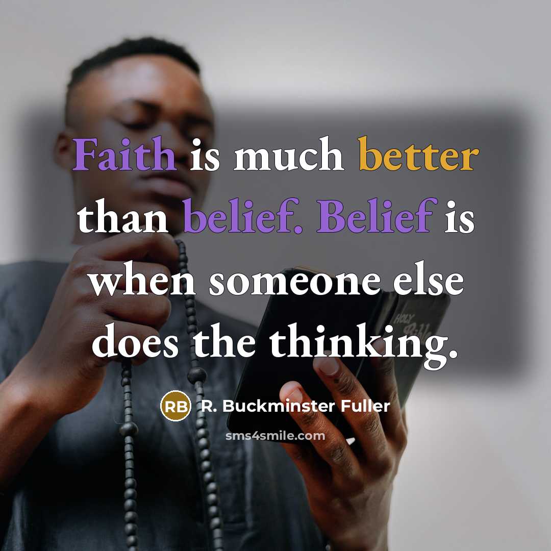 “Faith is much better than belief. Belief is when someone…” quote by R. Buckminster Fuller