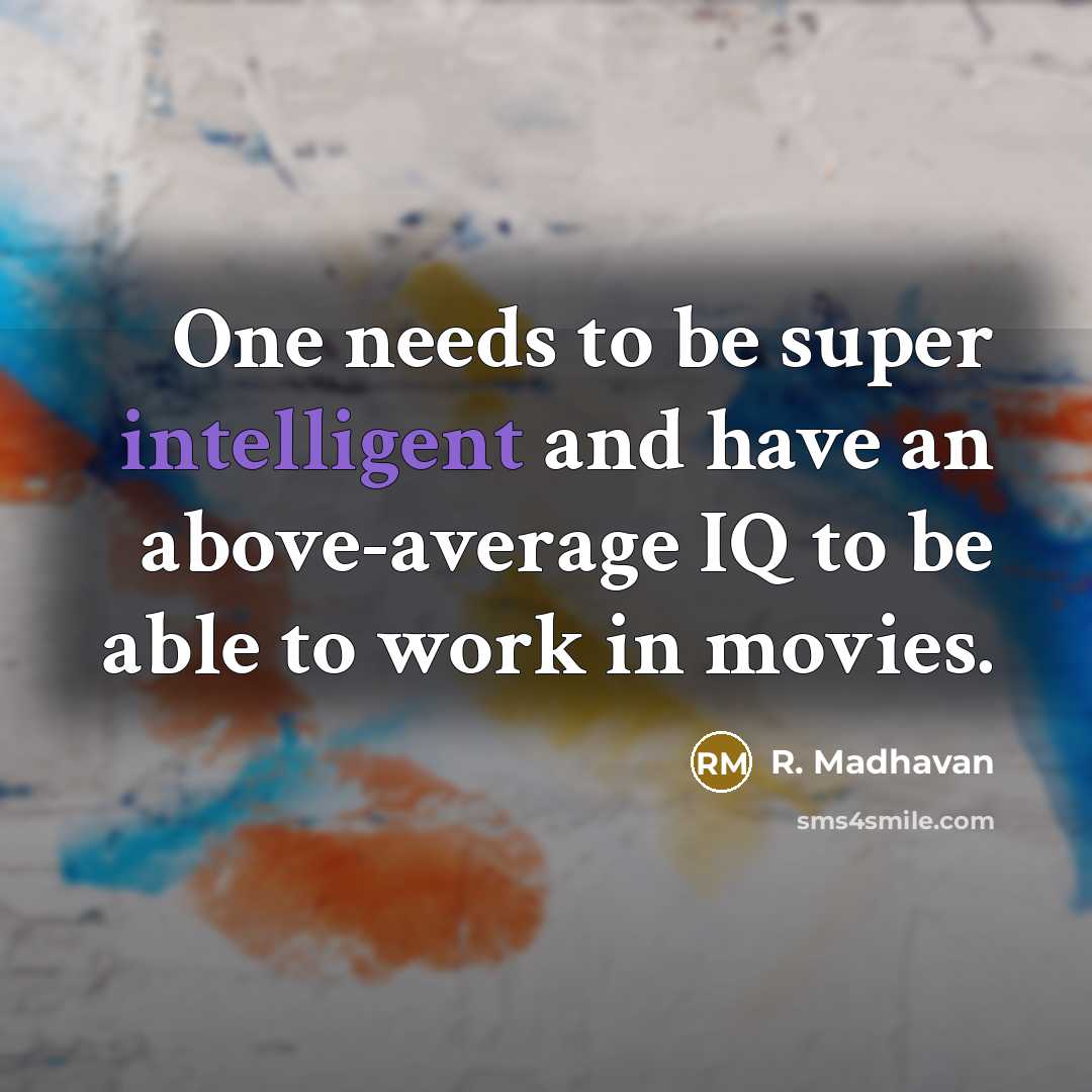 “One needs to be super intelligent and have an above-average…” quote by R. Madhavan