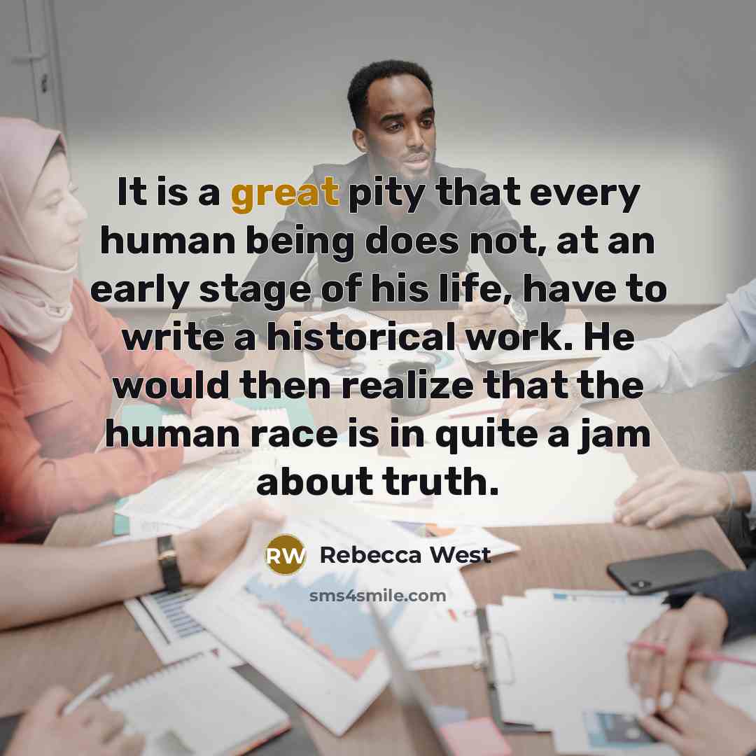 “It is a great pity that every human being does…” quote by Rebecca West