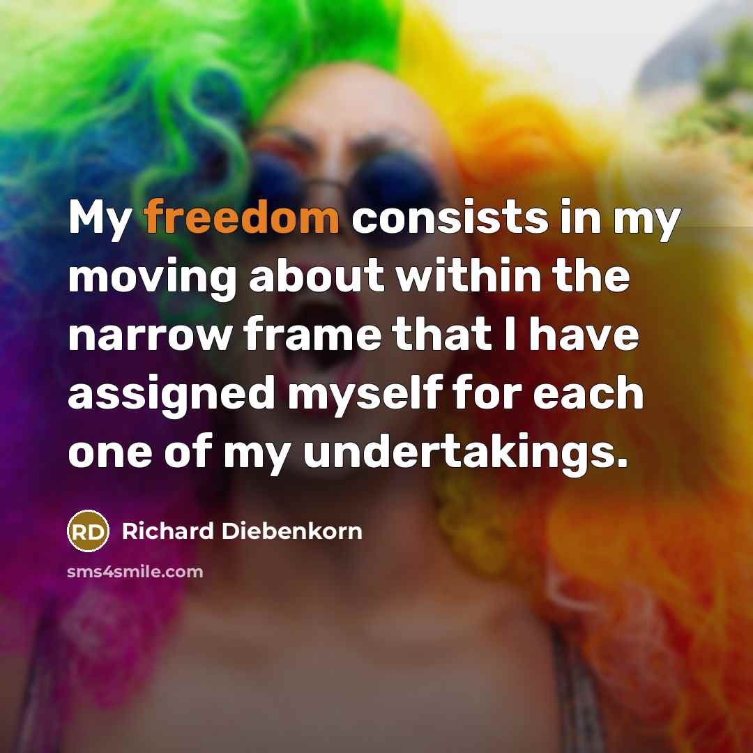 “My freedom consists in my moving about within the narrow…” quote by Richard Diebenkorn