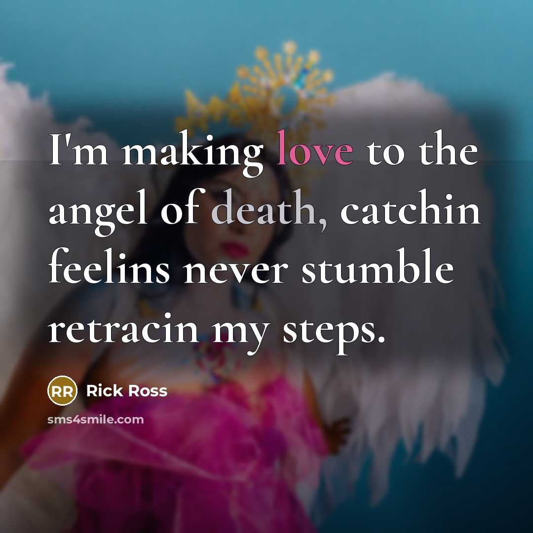 “I'm making love to the angel of death, catchin feelins…” quote by Rick Ross