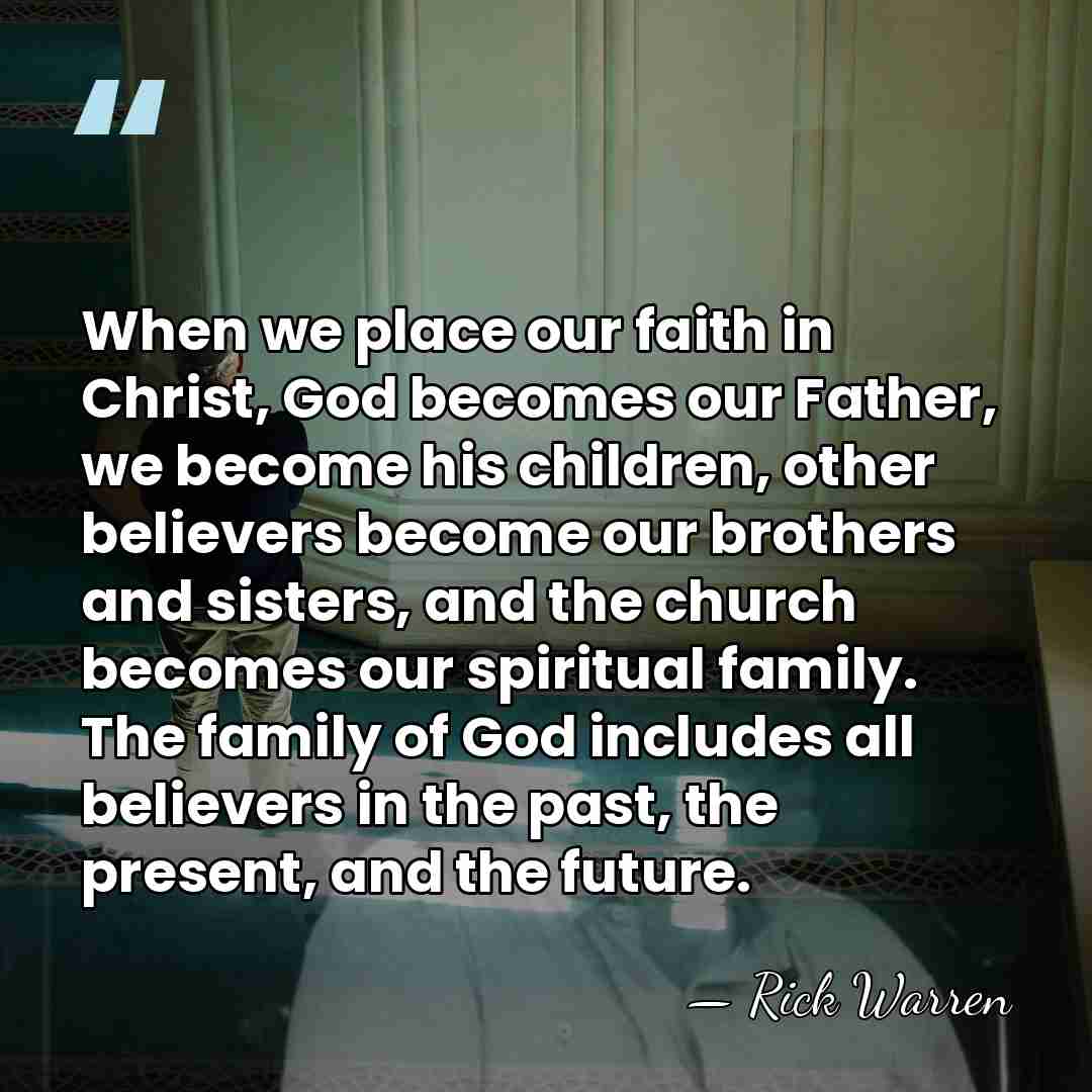 When we place our faith in Christ, God becomes our Father, we&hellip; - Rick Warren