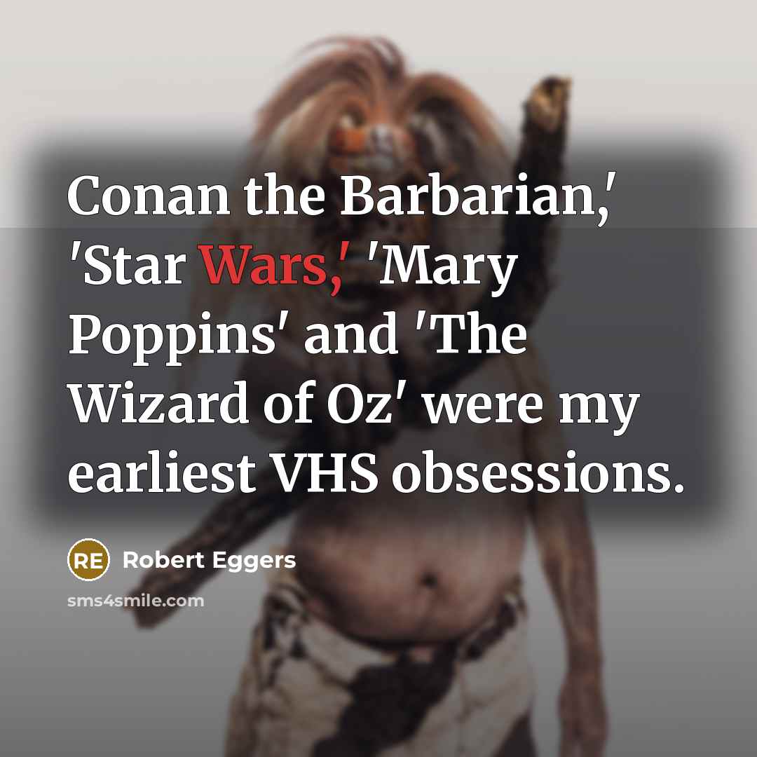 “Conan the Barbarian,' 'Star Wars,' 'Mary Poppins' and 'The Wizard…” quote by Robert Eggers