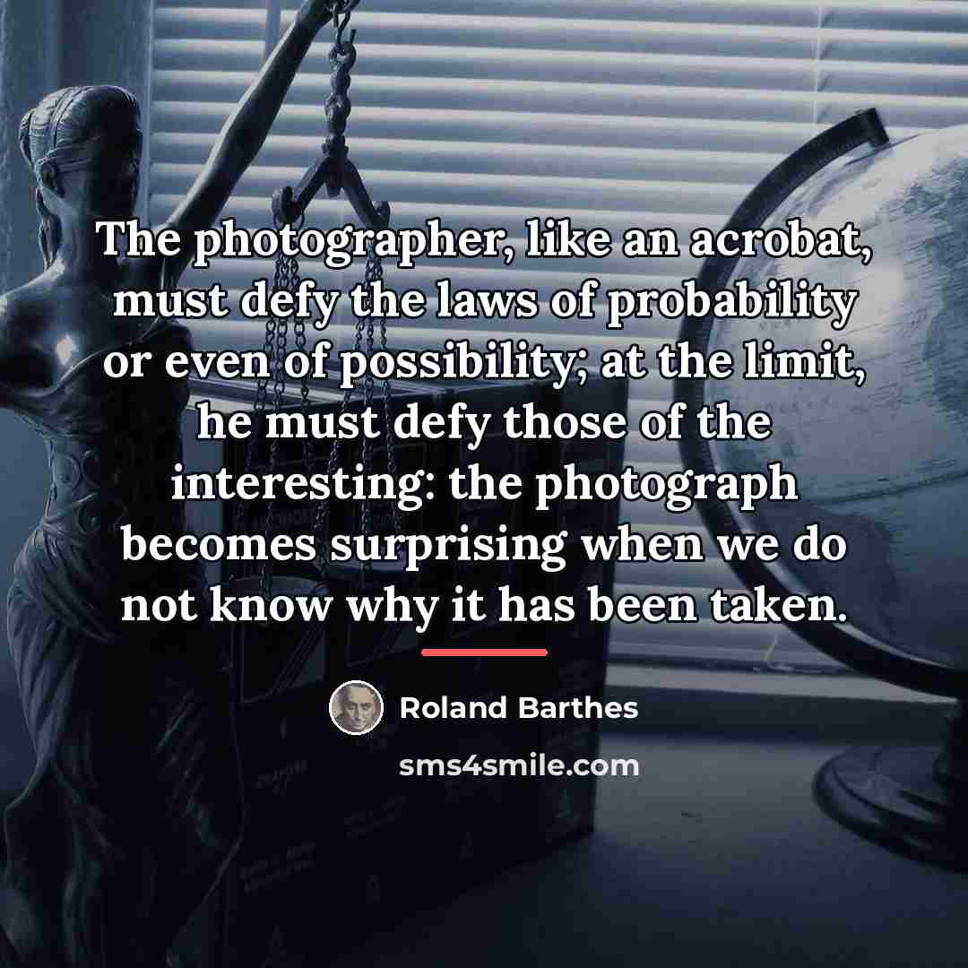 “The photographer, like an acrobat, must defy the laws of…” quote by Roland Barthes