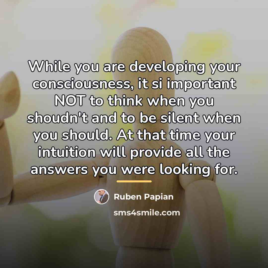 “While you are developing your consciousness, it si important NOT…” quote by Ruben Papian
