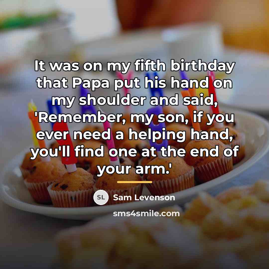 “It was on my fifth birthday that Papa put his…” quote by Sam Levenson