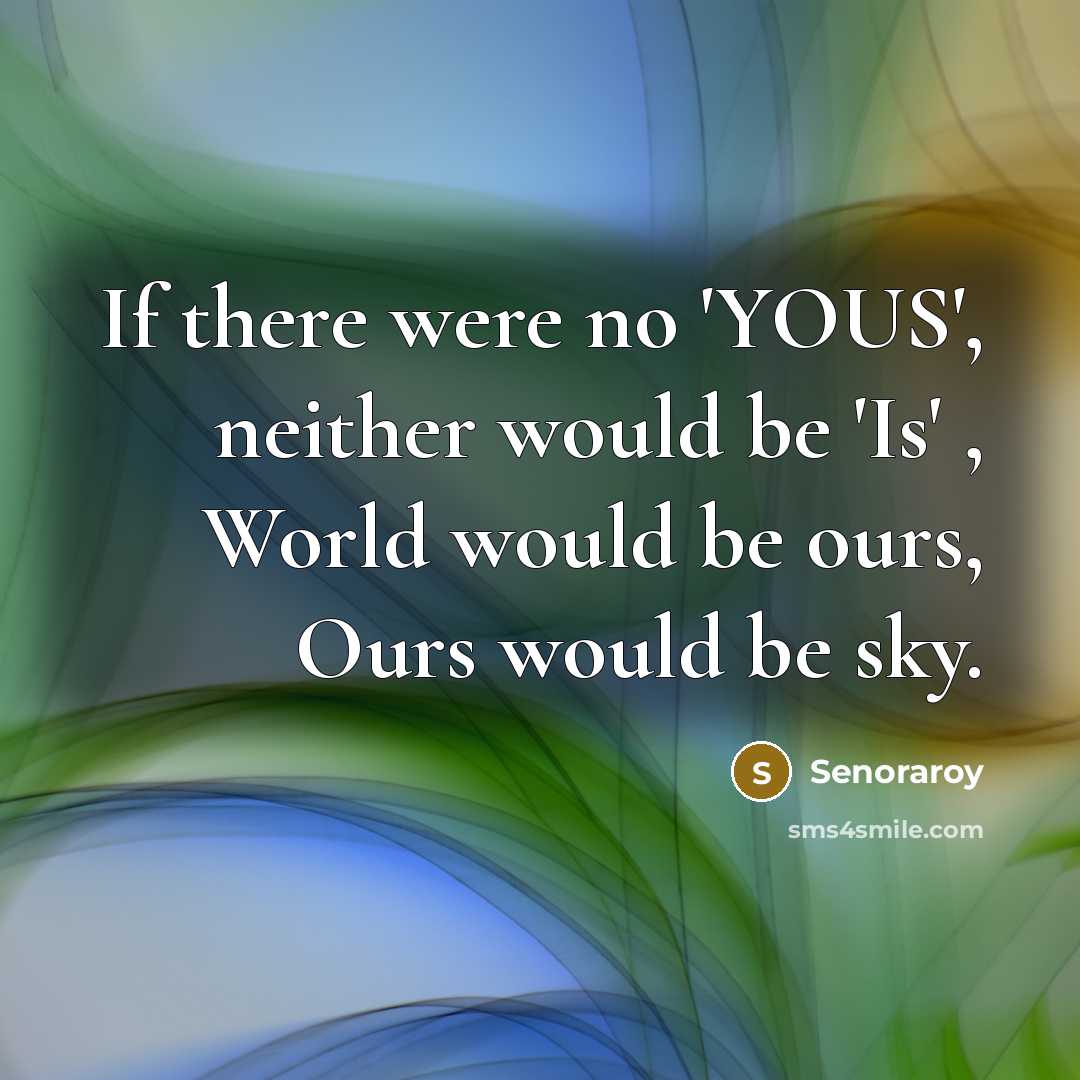 “If there were no 'YOUS', neither would be 'Is' ,…” quote by Senoraroy