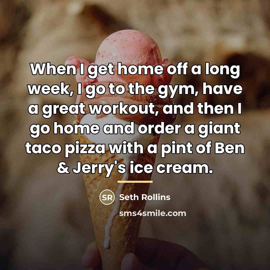 “When I get home off a long week, I go…” quote by Seth Rollins