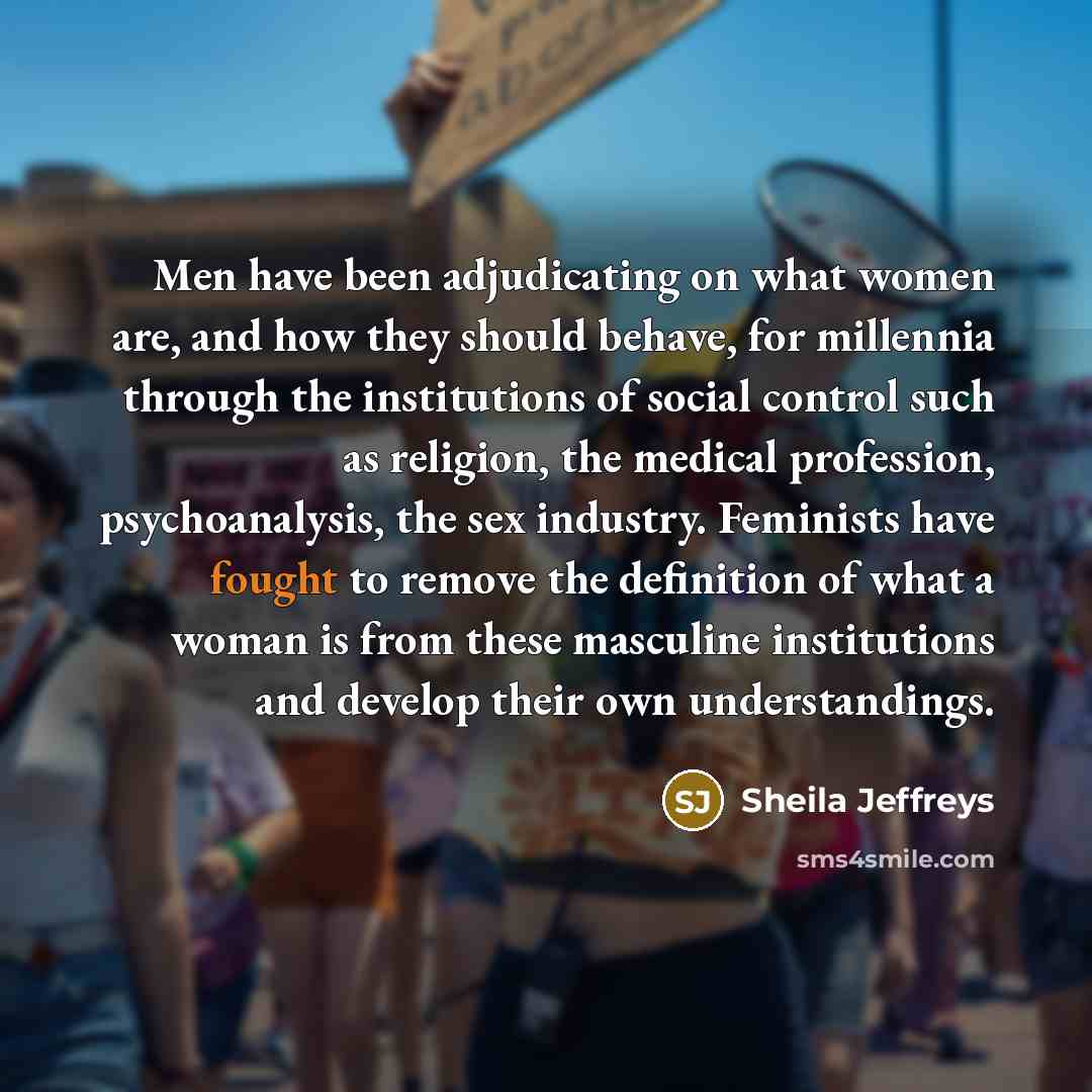 “Men have been adjudicating on what women are, and how…” quote by Sheila Jeffreys