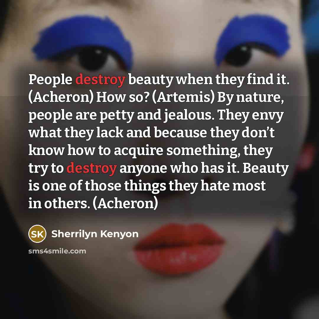 “People destroy beauty when they find it. (Acheron) How so?…” quote by Sherrilyn Kenyon