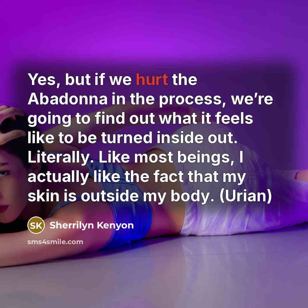 “Yes, but if we hurt the Abadonna in the process,…” quote by Sherrilyn Kenyon