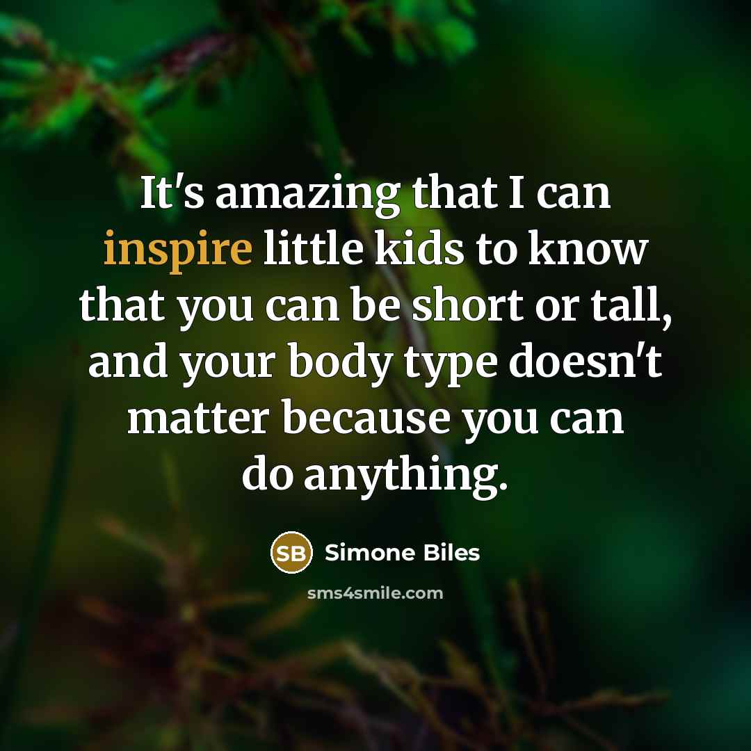 “It's amazing that I can inspire little kids to know…” quote by Simone Biles