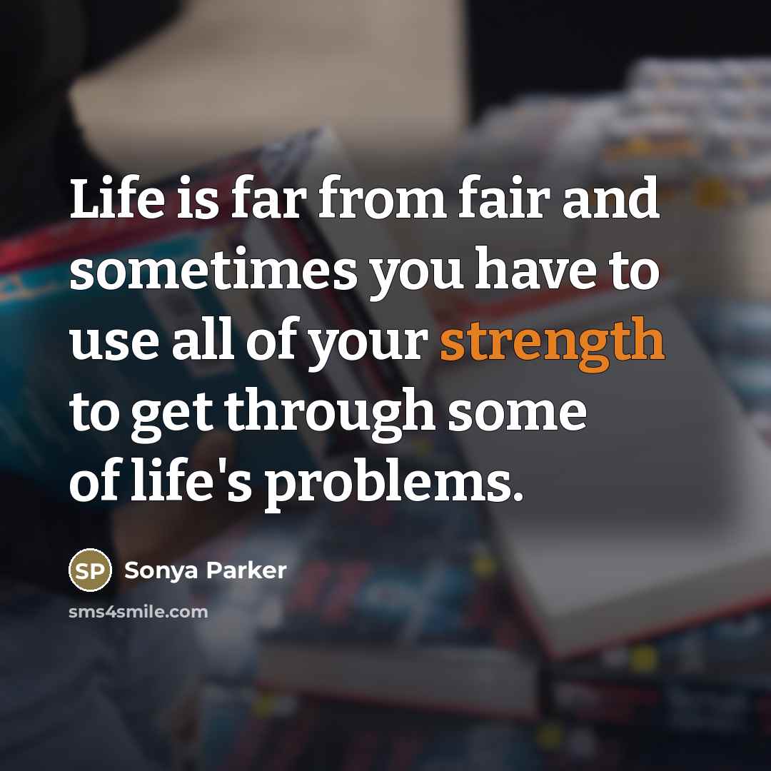 “Life is far from fair and sometimes you have to…” quote by SONYA PARKER