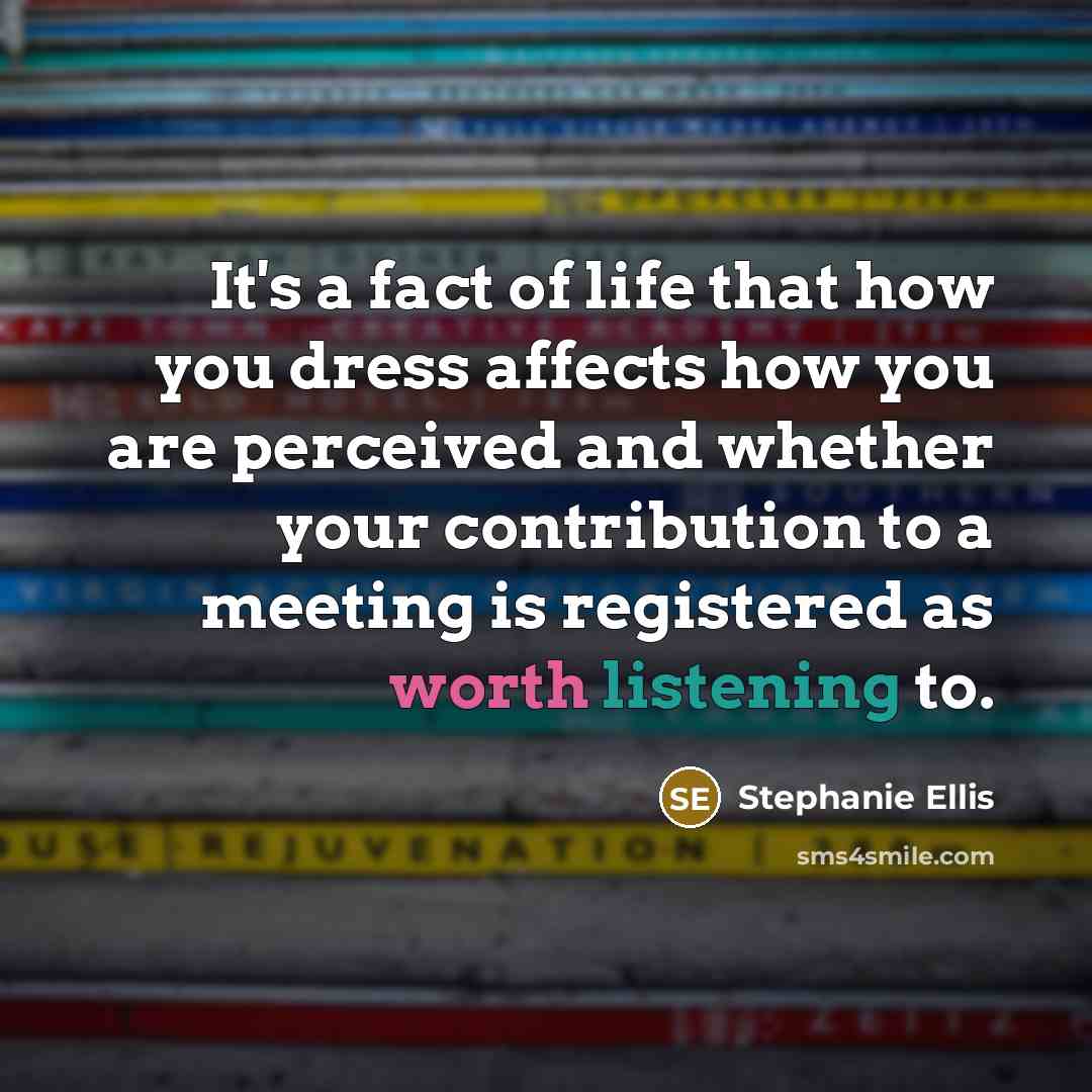 “It's a fact of life that how you dress affects…” quote by Stephanie Ellis